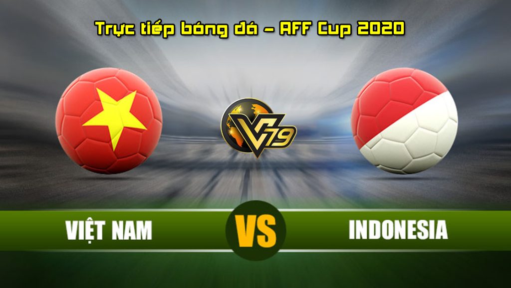 Trực tiếp bóng đá Việt Nam vs Indonesia